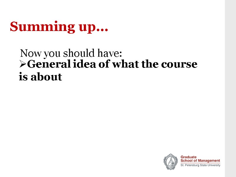 Summing up… General idea of what the course is about   Now you